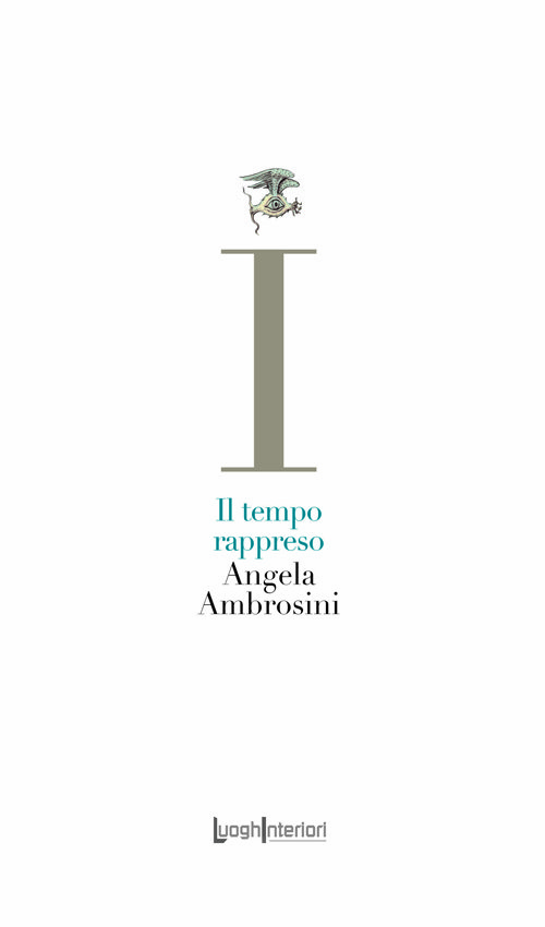 Il tempo rappreso di Angela Ambrosini Il tempo rappreso di Angela Ambrosini